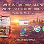 Why Instagram Alone Won’t Get You Bookings for Dubai Tourism 1 Why Instagram Alone Wont Get You Bookings